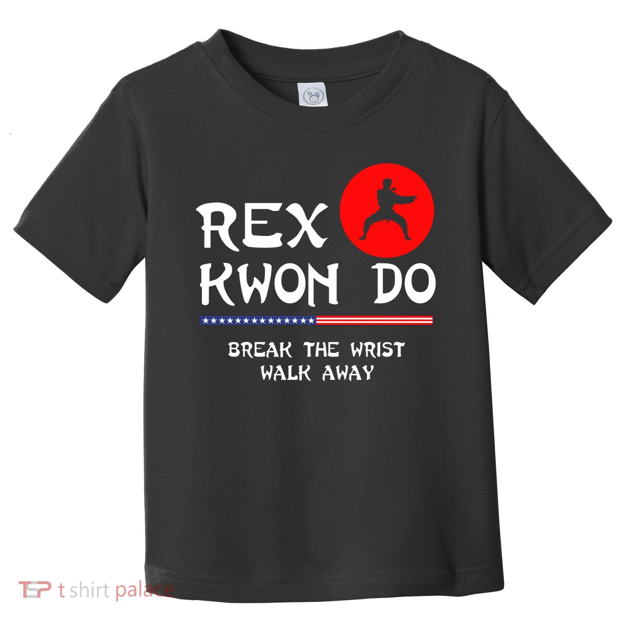 Break The Wrist Walk Away Rex Kwon Do Toddler T-Shirt