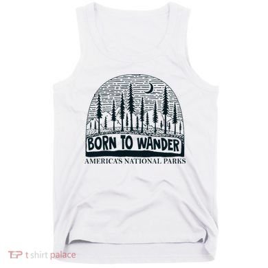 Born To Wander AmericaS National Parks Nature Tank Top