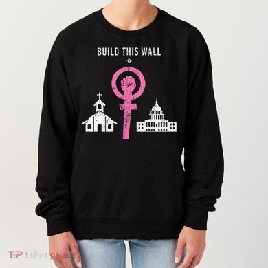 Build This Wall Separate Church And State Women's Sweatshirt