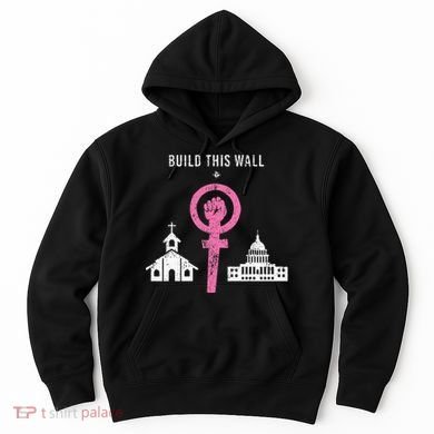 Build This Wall Separate Church And State Hoodie