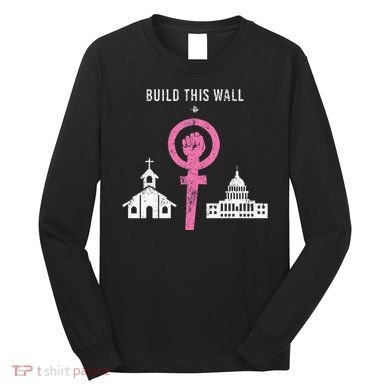Build This Wall Separate Church And State Long Sleeve Shirt