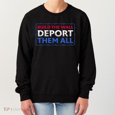 Build The Wall Deport Them All Women's Sweatshirt