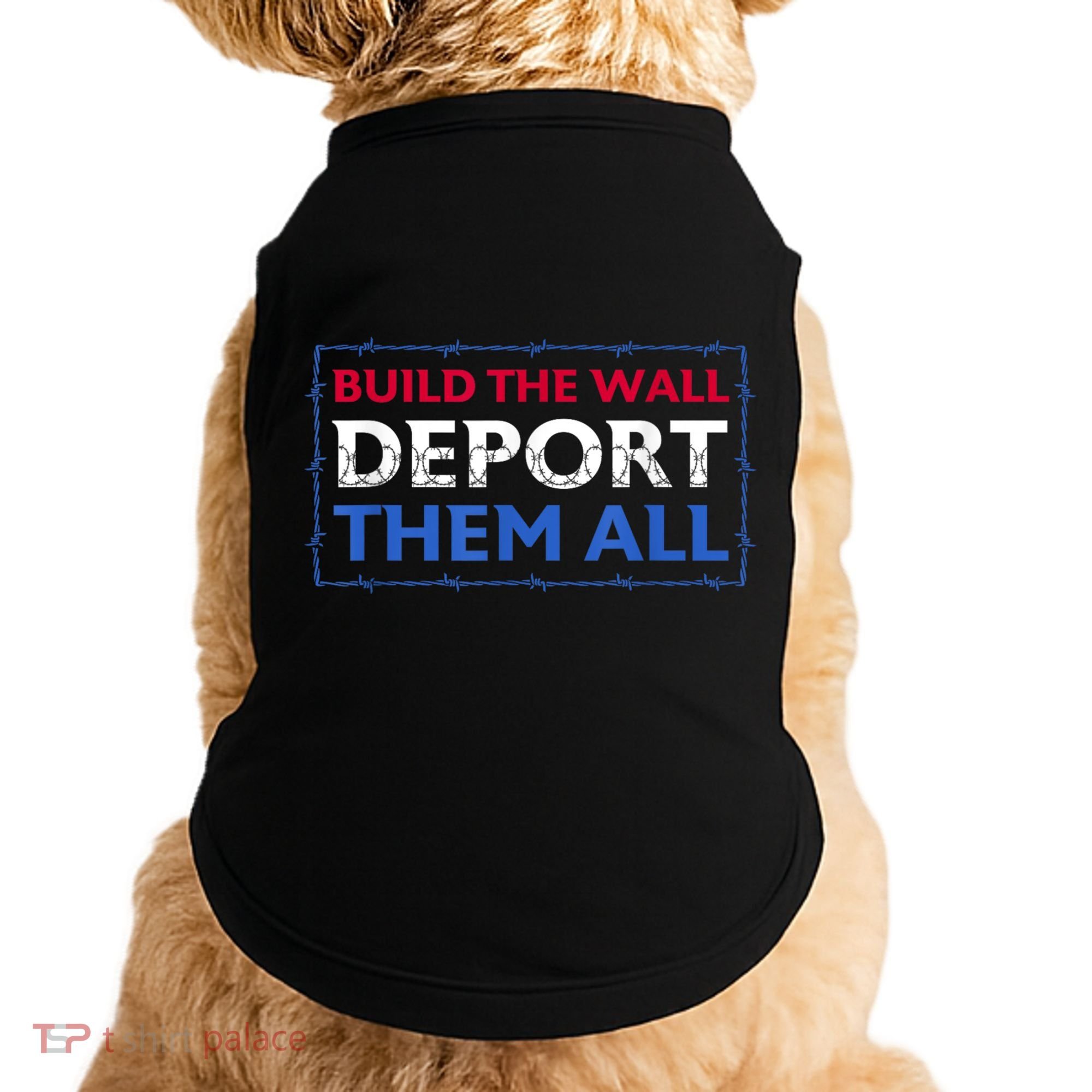 Build The Wall Deport Them All Doggie Tank