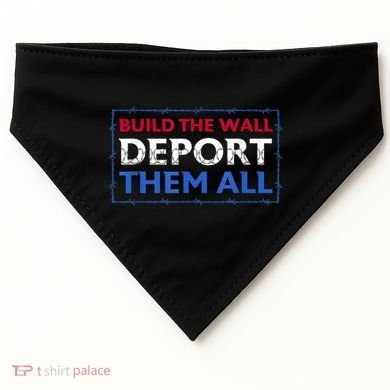Build The Wall Deport Them All USA-Made Doggie Bandana
