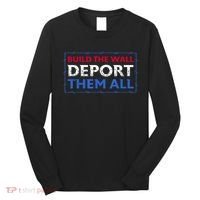 Build The Wall Deport Them All Long Sleeve Shirt thumb 0