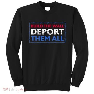 Build The Wall Deport Them All Sweatshirt