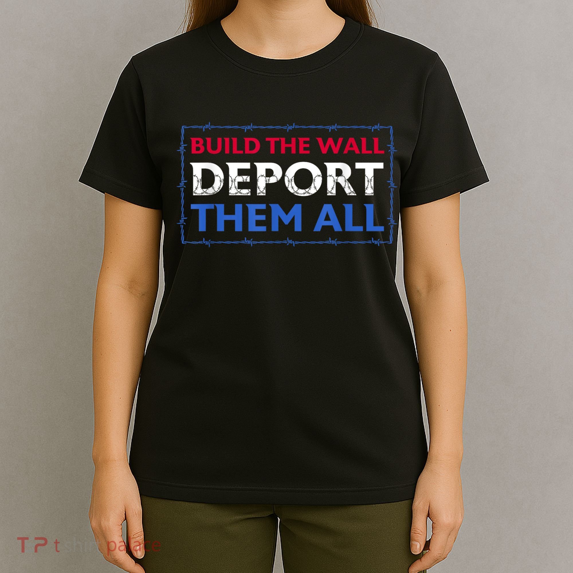 Build The Wall Deport Them All T-Shirt
