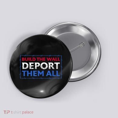 Build The Wall Deport Them All Button