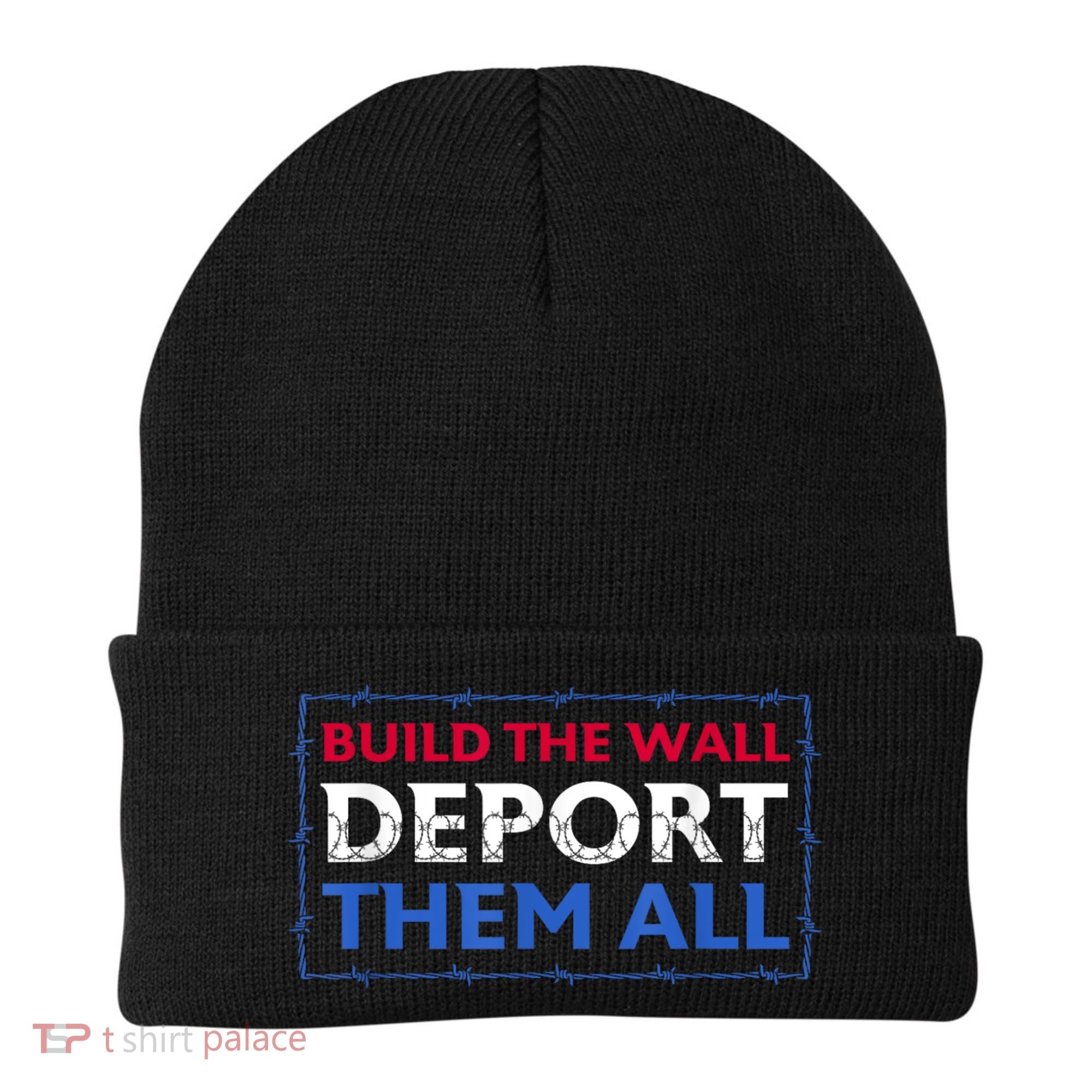 Build The Wall Deport Them All Beanie
