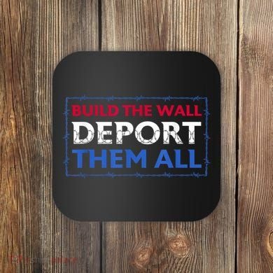 Build The Wall Deport Them All Coaster