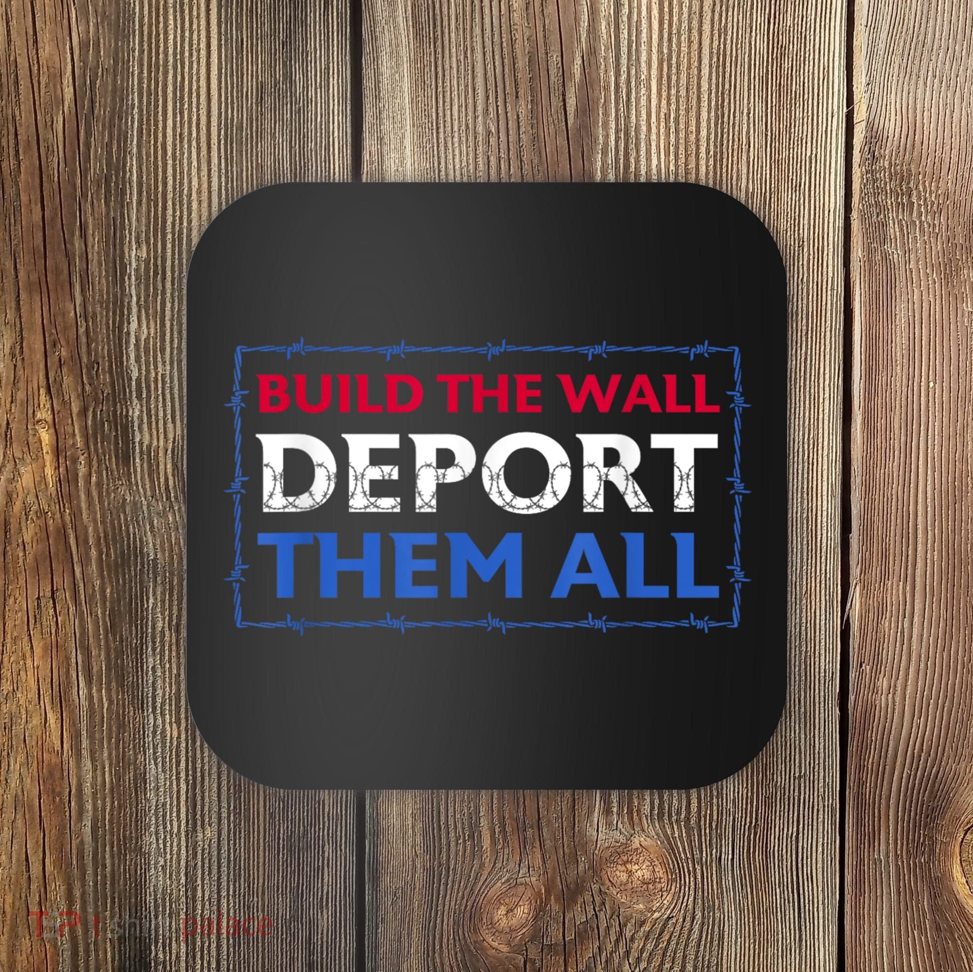 Build The Wall Deport Them All Coaster