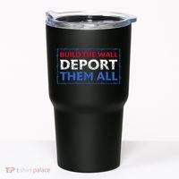 Build The Wall Deport Them All Tumbler thumb 0