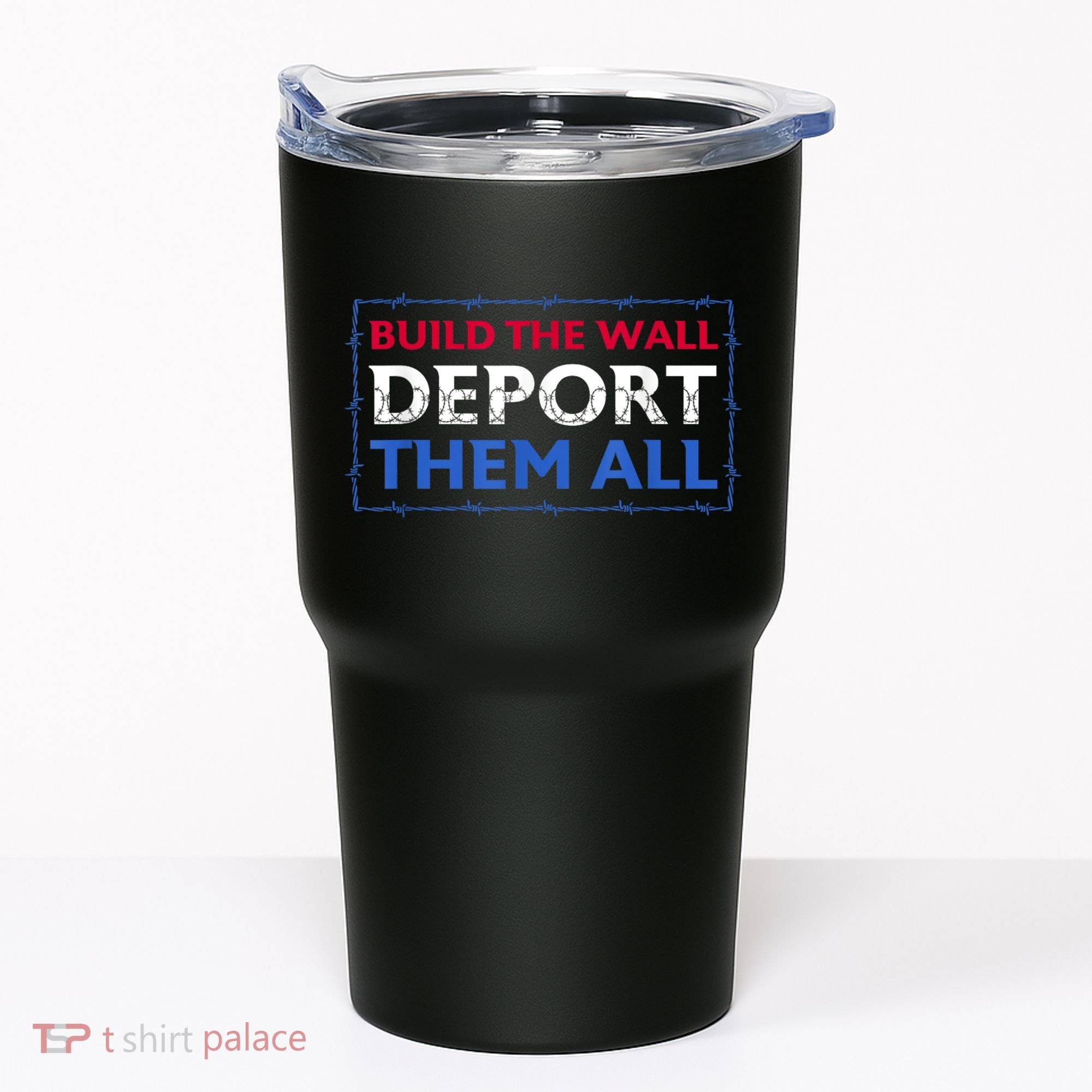 Build The Wall Deport Them All Tumbler