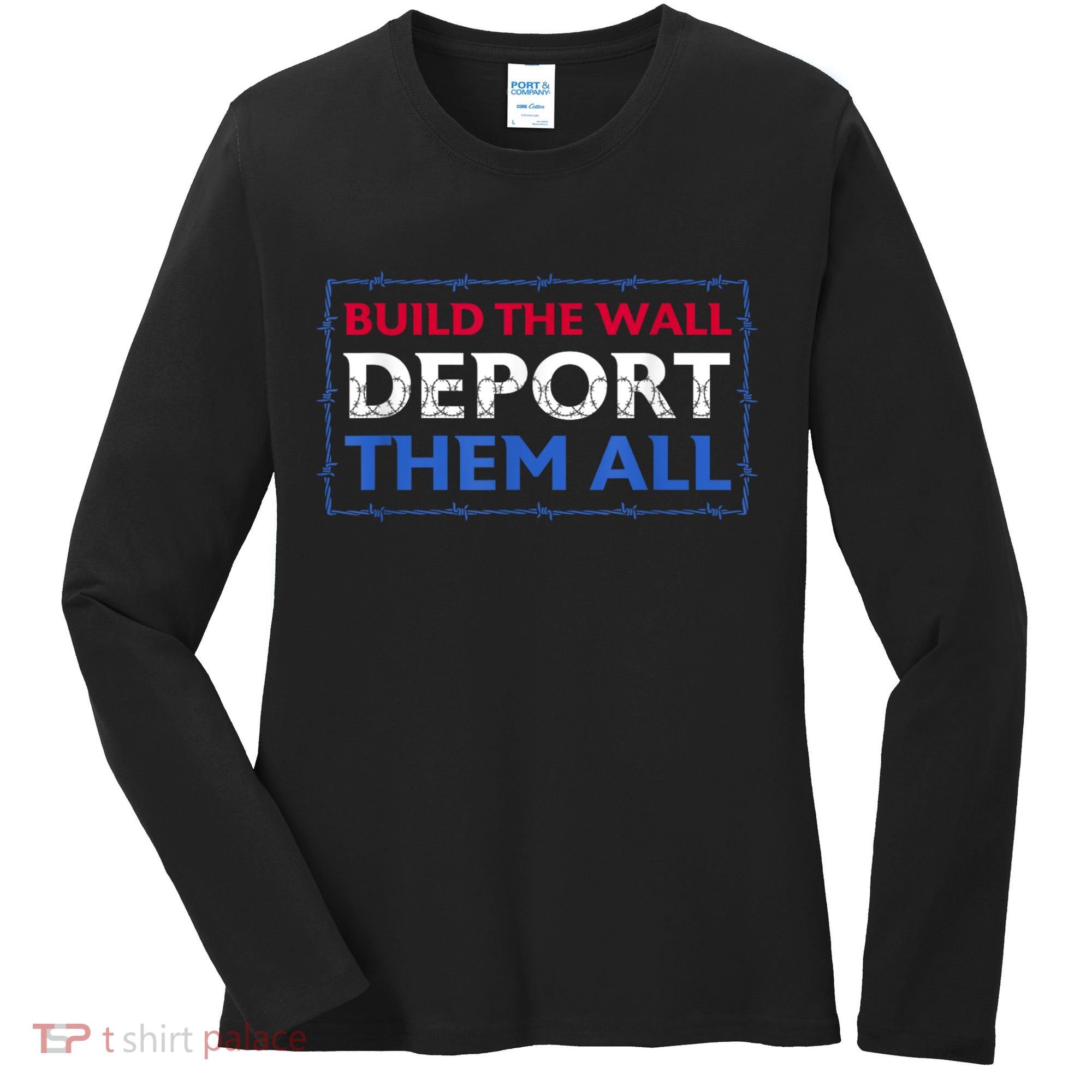 Build The Wall Deport Them All Women's Long Sleeve Shirt