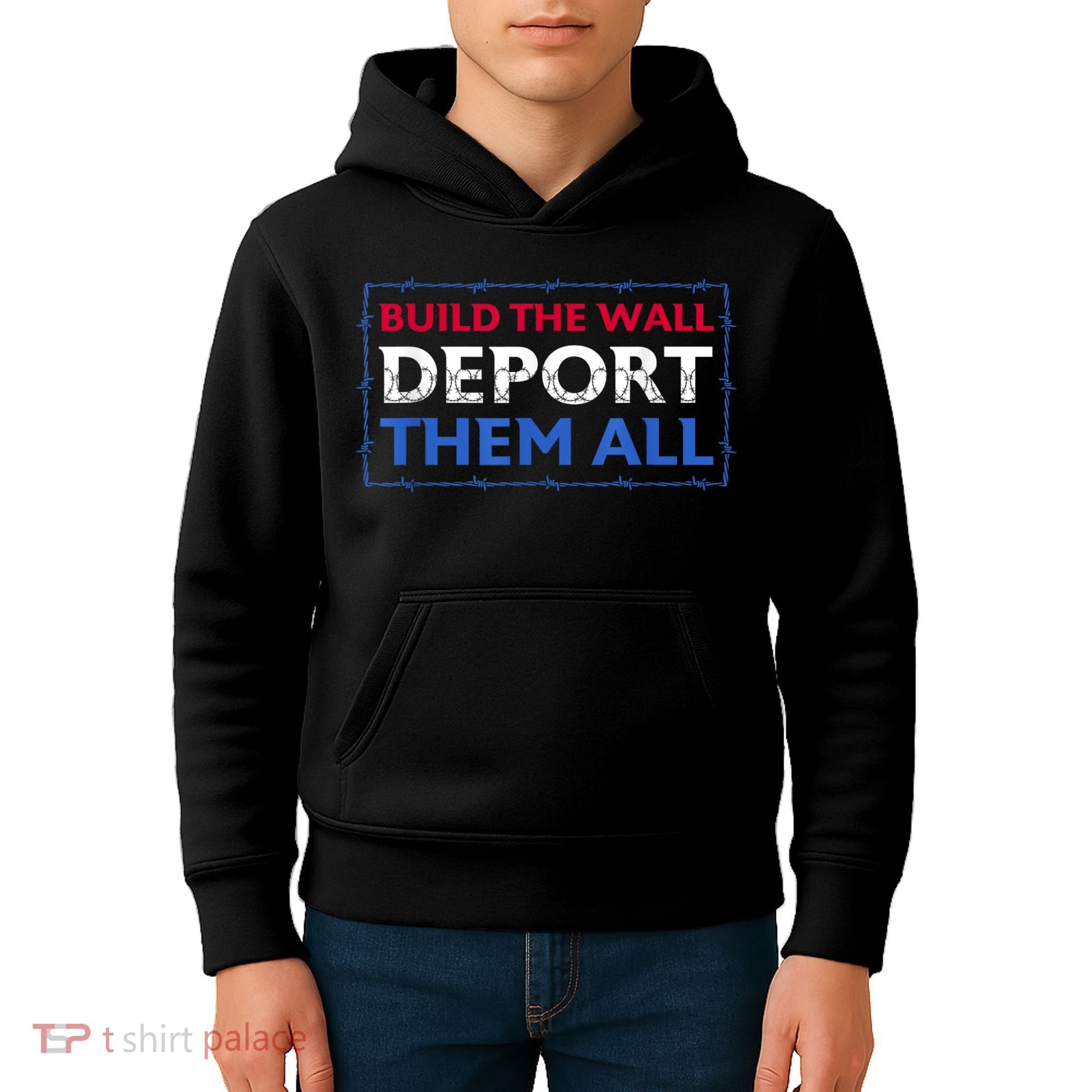 Build The Wall Deport Them All Kids Hoodie