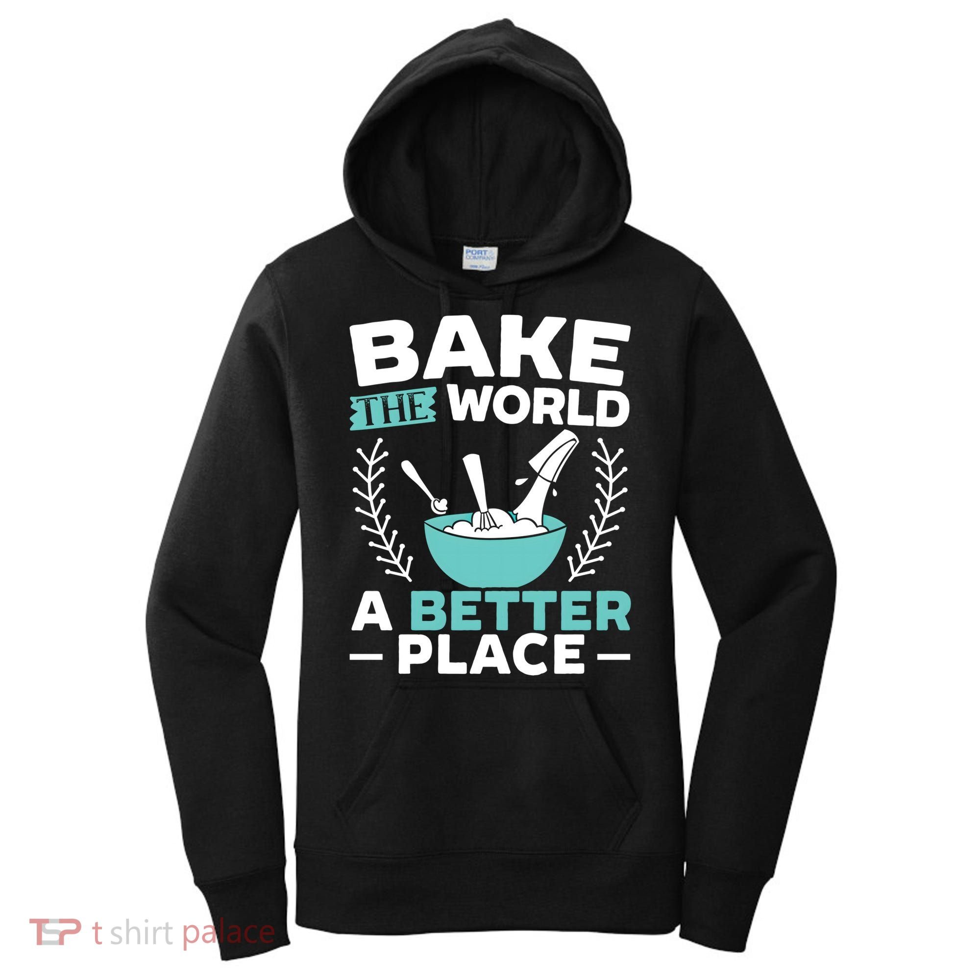 Bake The World A Better Place Bakers Baking Gift Women's Hoodie