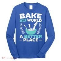 Bake The World A Better Place Bakers Baking Gift Long Sleeve Shirt thumb 0