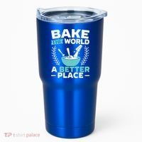 Bake The World A Better Place Bakers Baking Gift Tumbler thumb 0