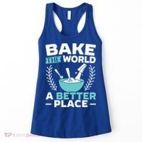 Bake The World A Better Place Bakers Baking Gift Women's Tank Top thumb 0