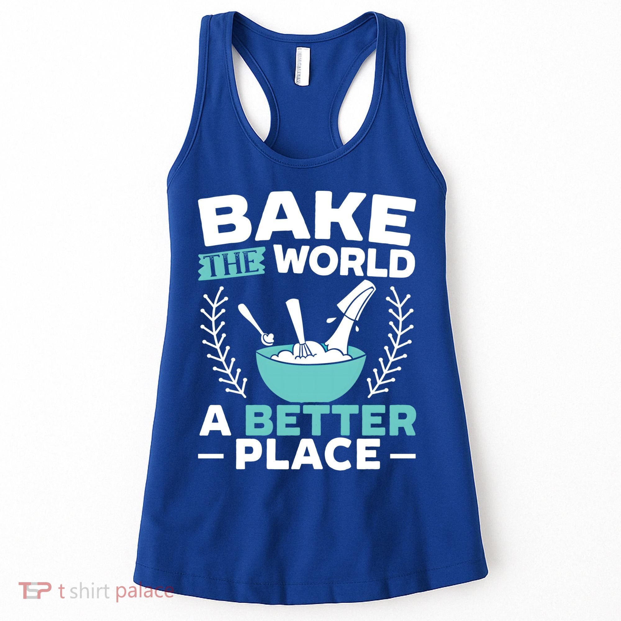 Bake The World A Better Place Bakers Baking Gift Women's Tank Top