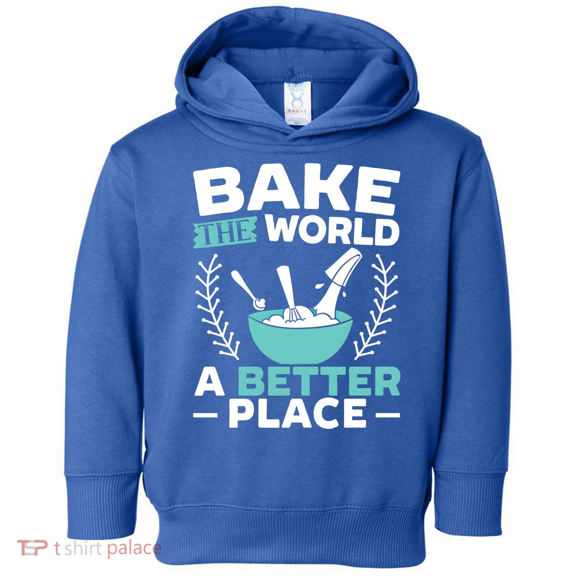 Bake The World A Better Place Bakers Baking Gift Toddler Hoodie