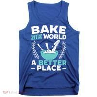 Bake The World A Better Place Bakers Baking Gift Tank Top thumb 0