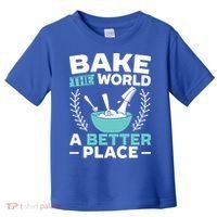Bake The World A Better Place Bakers Baking Gift Toddler T-Shirt thumb 0