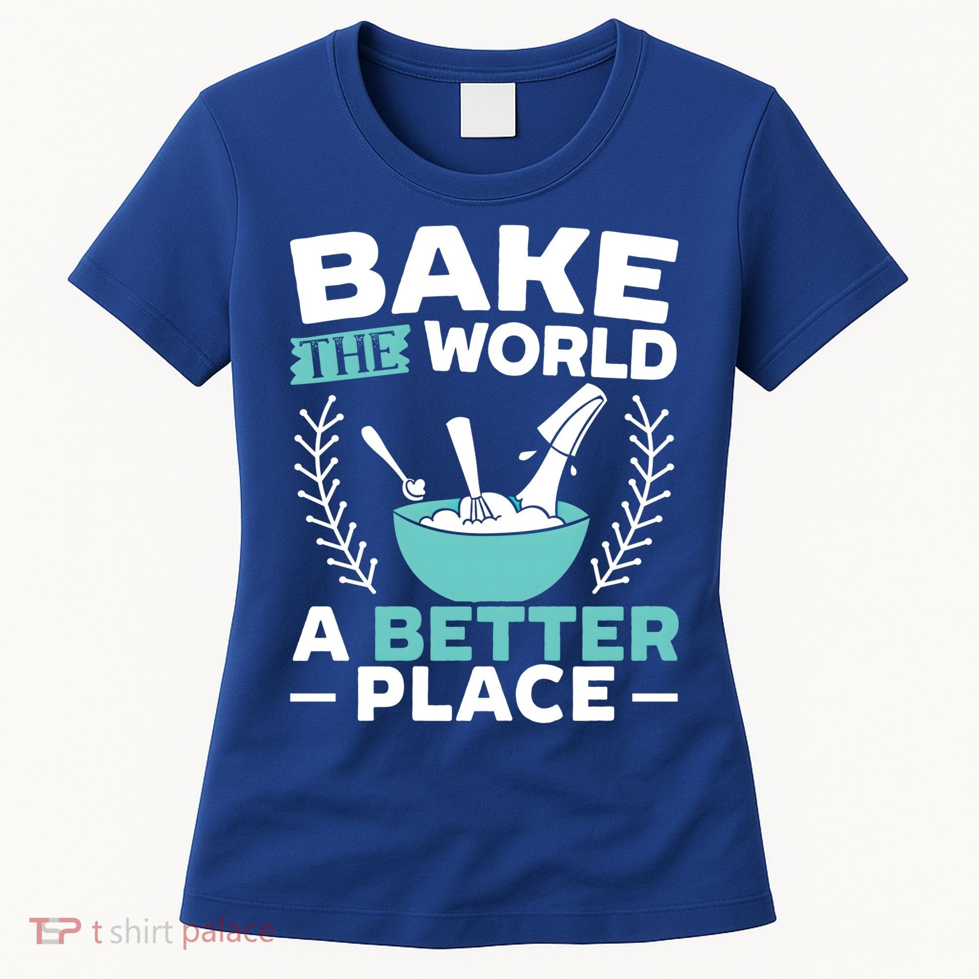 Bake The World A Better Place Bakers Baking Gift Women's T-Shirt