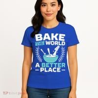 Bake The World A Better Place Bakers Baking Gift Women's T-Shirt thumb 4