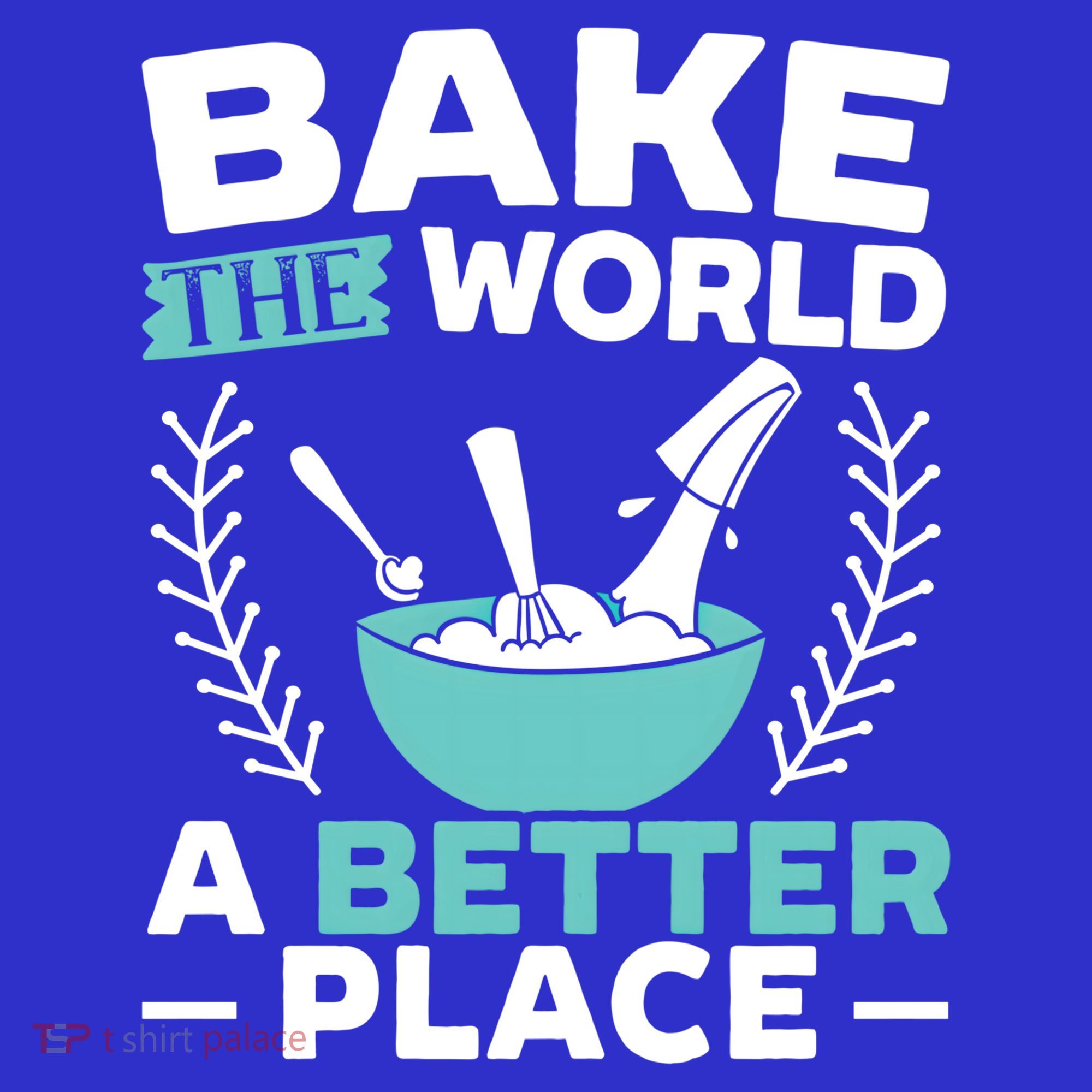 Bake The World A Better Place Bakers Baking Gift Women's T-Shirt