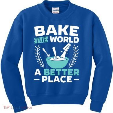 Bake The World A Better Place Bakers Baking Gift Kids Sweatshirt