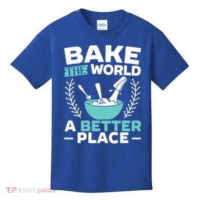 Bake The World A Better Place Bakers Baking Gift Kids T-Shirt