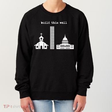 Build This Wall Ironic Separate Church and State Women's Sweatshirt