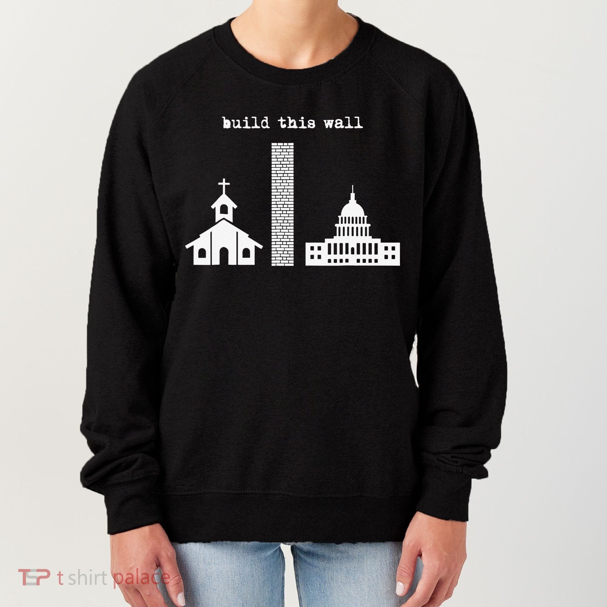 Build This Wall Ironic Separate Church and State Women's Sweatshirt