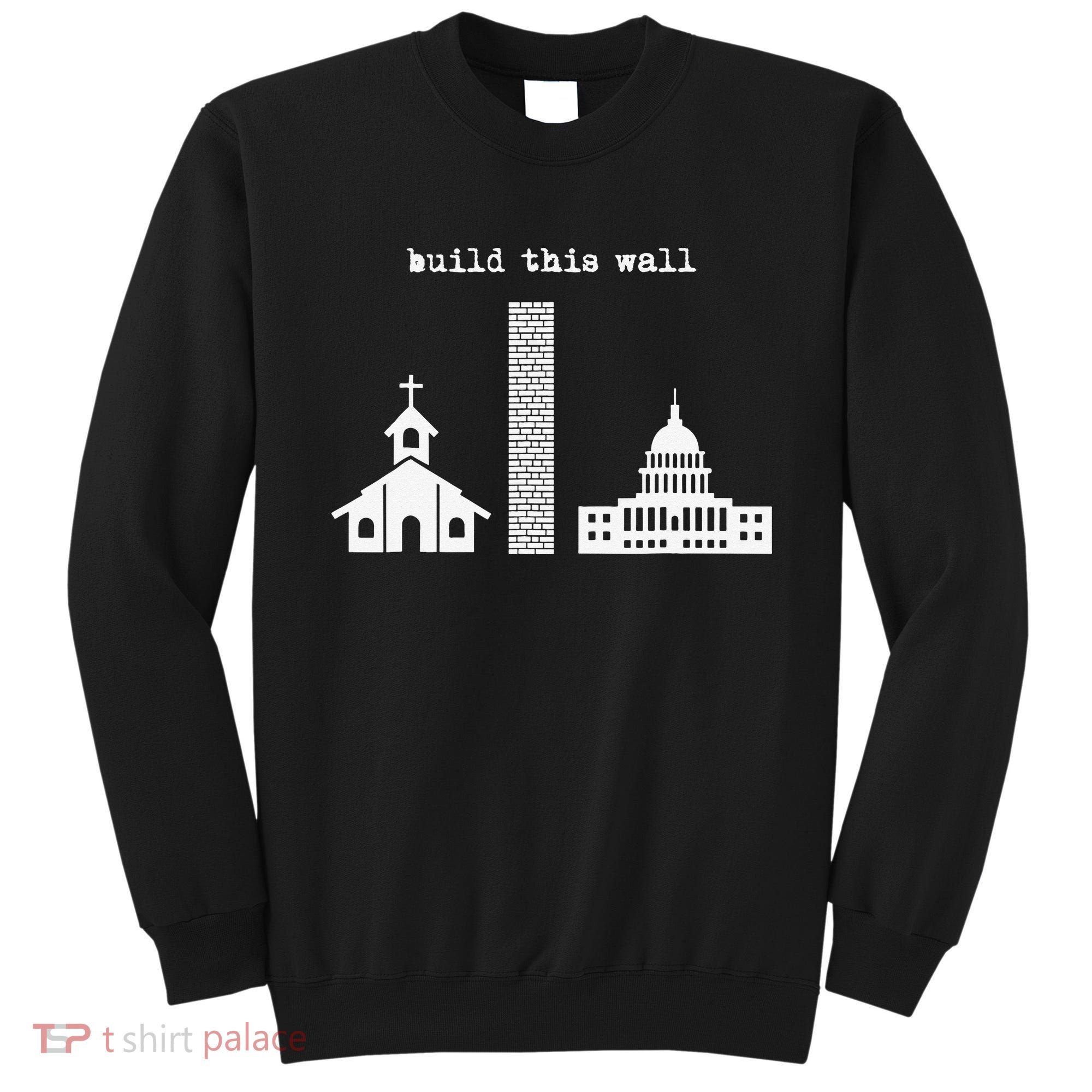 Build This Wall Ironic Separate Church and State Sweatshirt