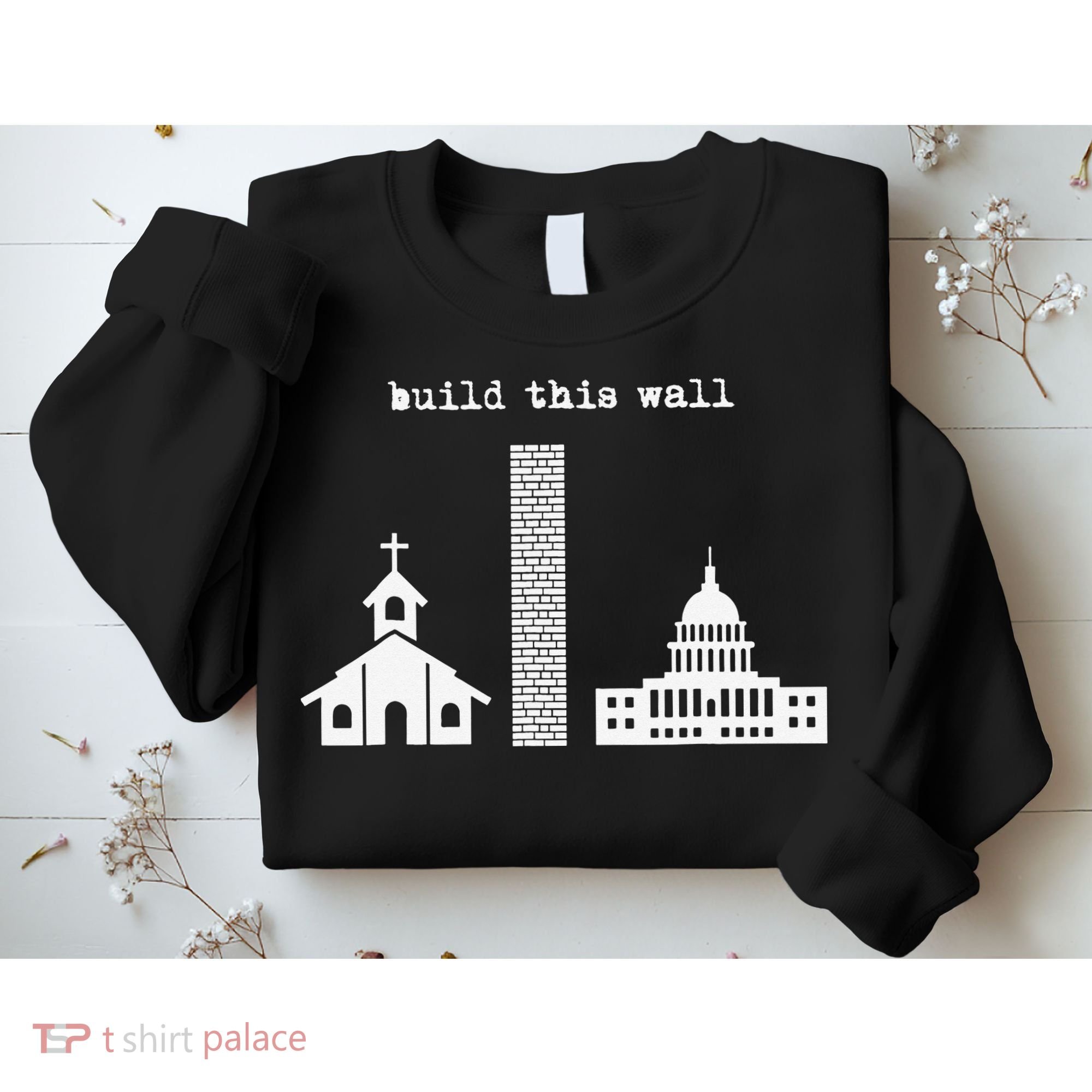Build This Wall Ironic Separate Church and State Sweatshirt