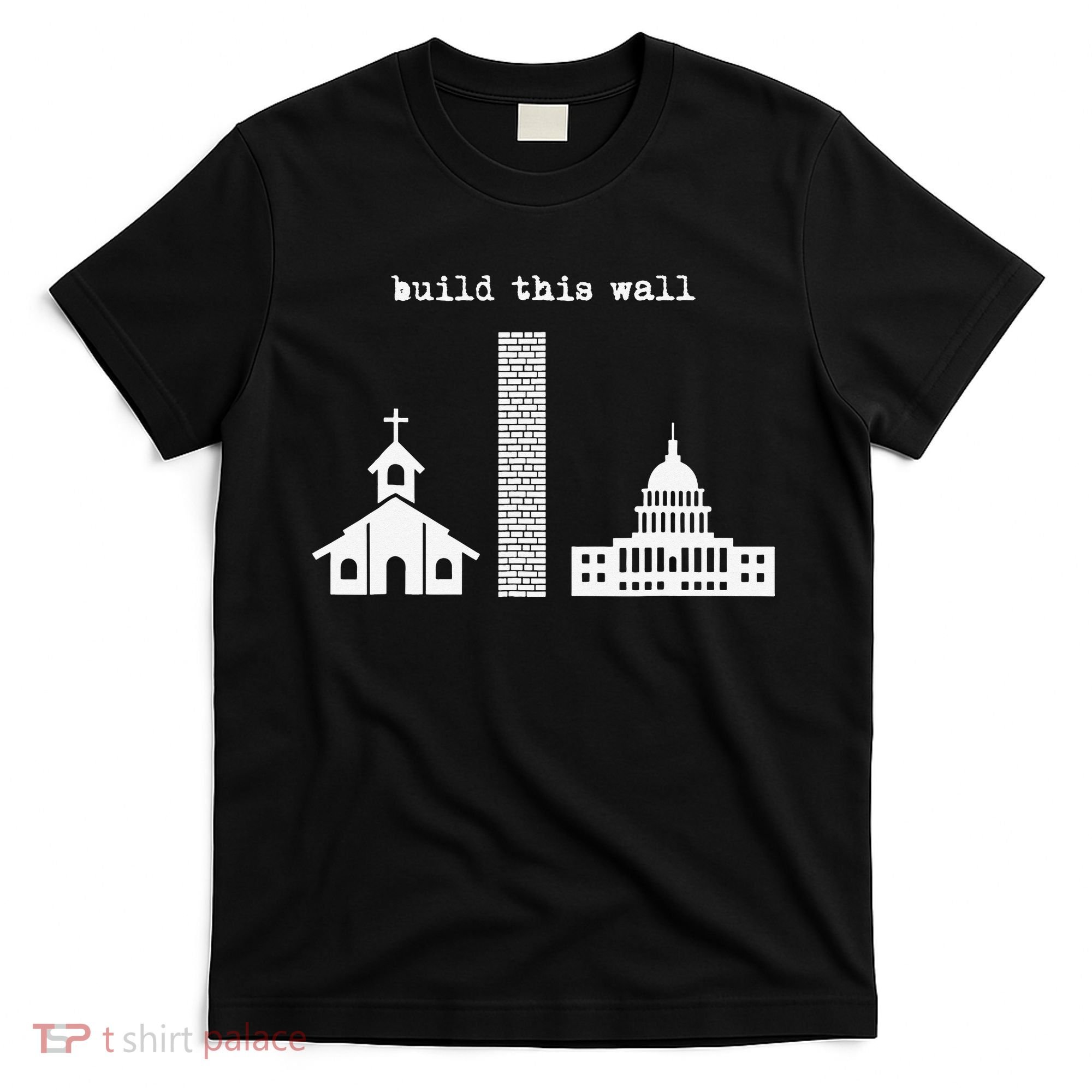 Build This Wall Ironic Separate Church and State T-Shirt