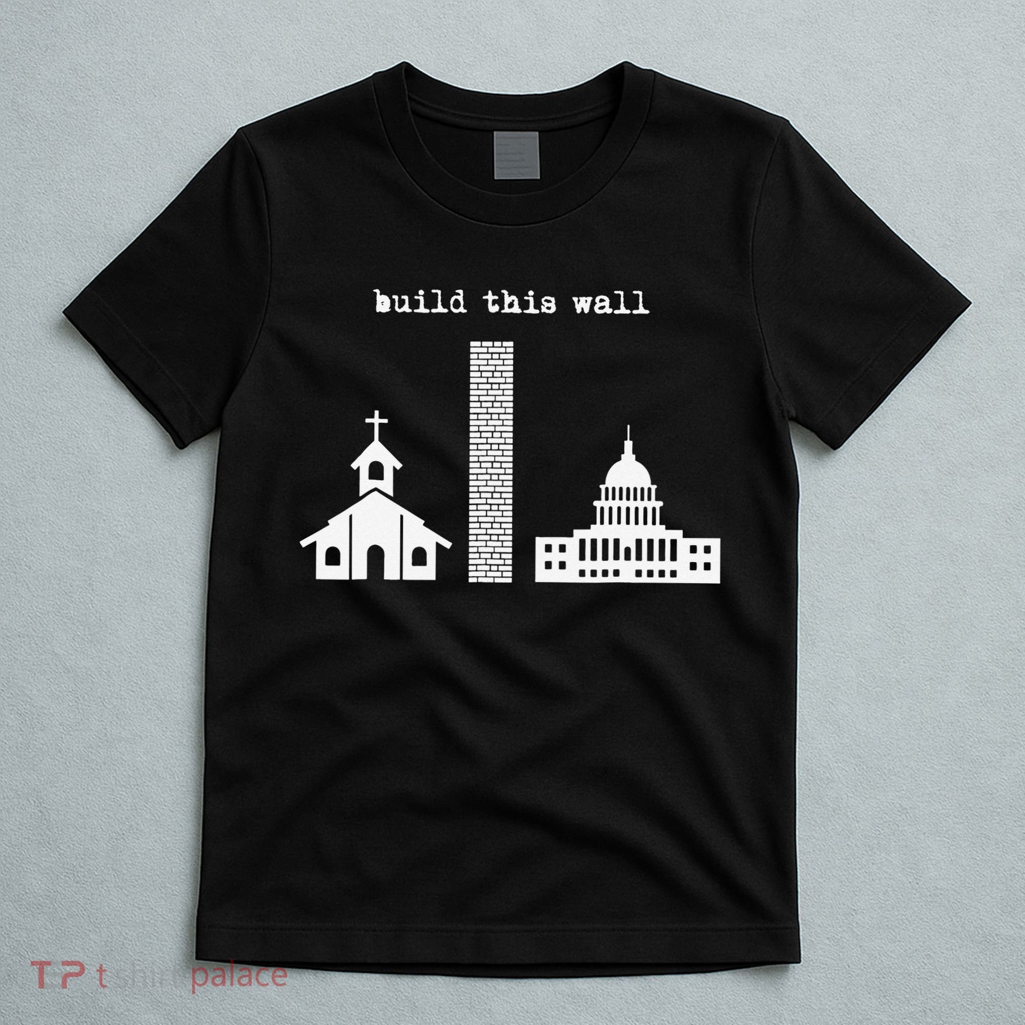 Build This Wall Ironic Separate Church and State T-Shirt