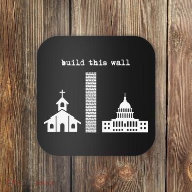 Build This Wall Ironic Separate Church and State Coaster