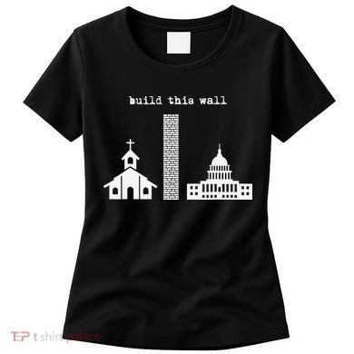 Build This Wall Ironic Separate Church and State Women's T-Shirt