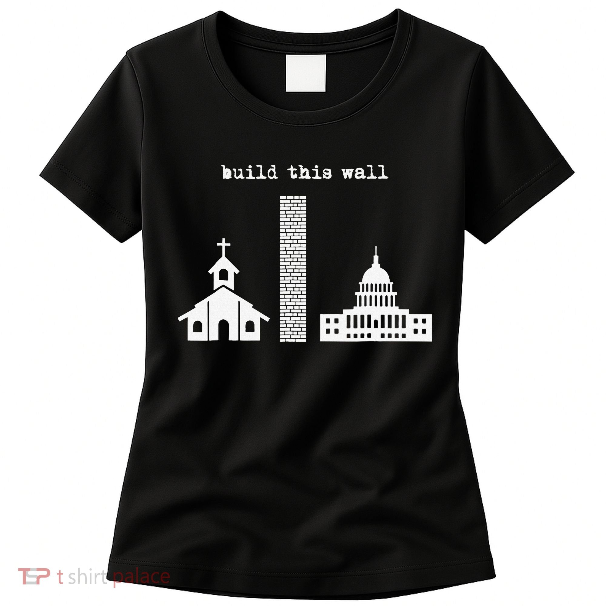 Build This Wall Ironic Separate Church and State Women's T-Shirt