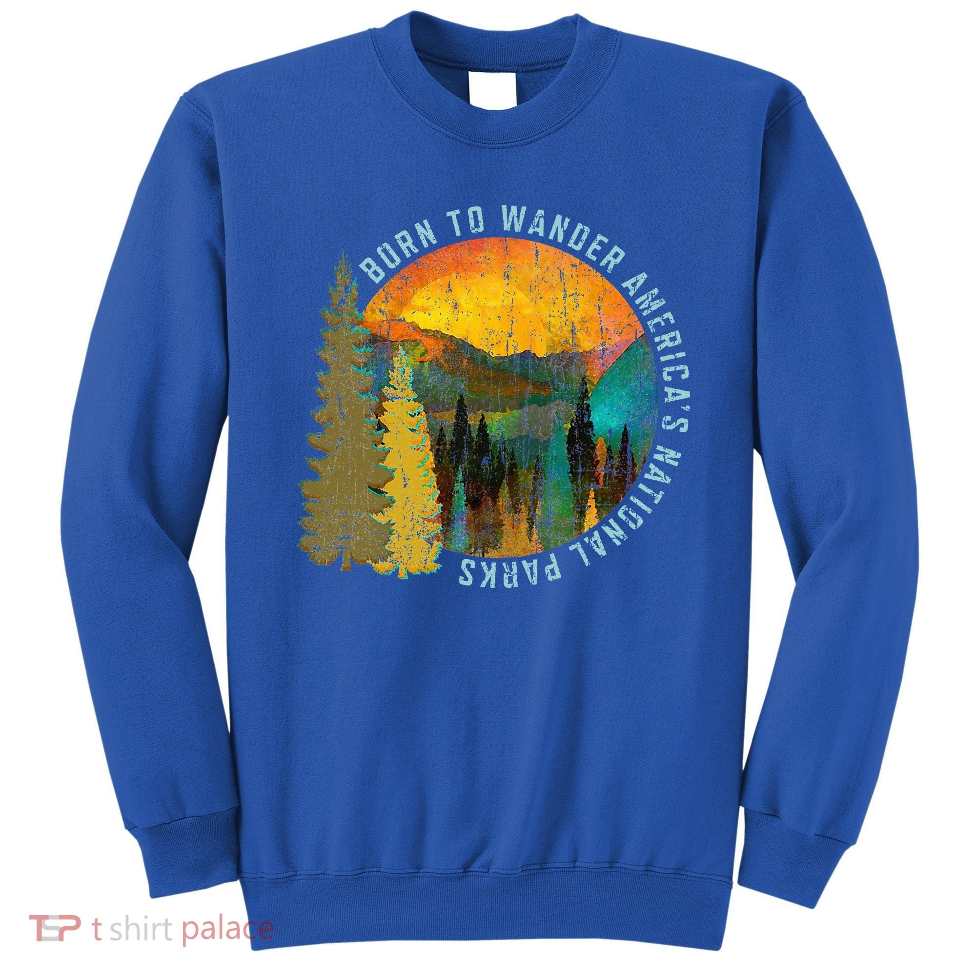 Born To Wander Americas National Parks Sweatshirt