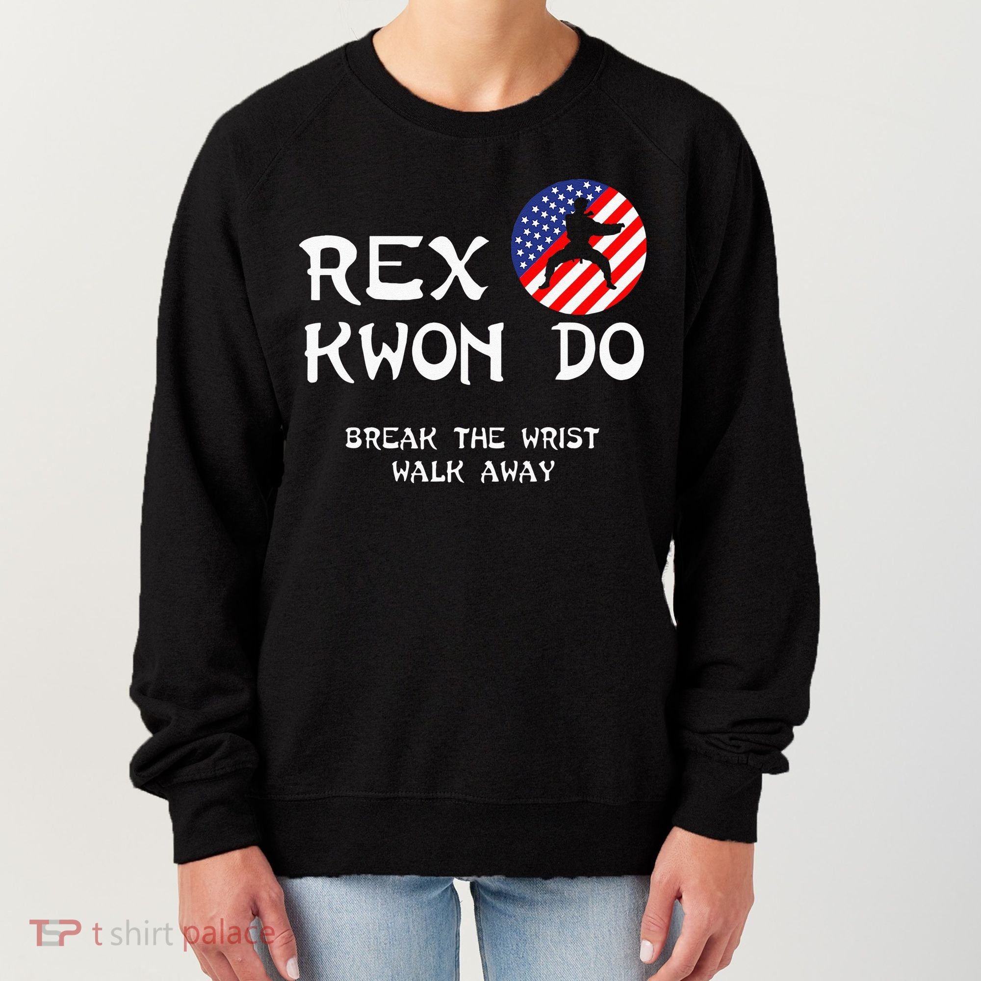 Break The Wrist Walk Away Rex Kwon Do Women's Sweatshirt