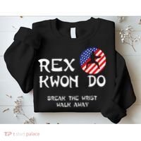 Break The Wrist Walk Away Rex Kwon Do Sweatshirt thumb 2
