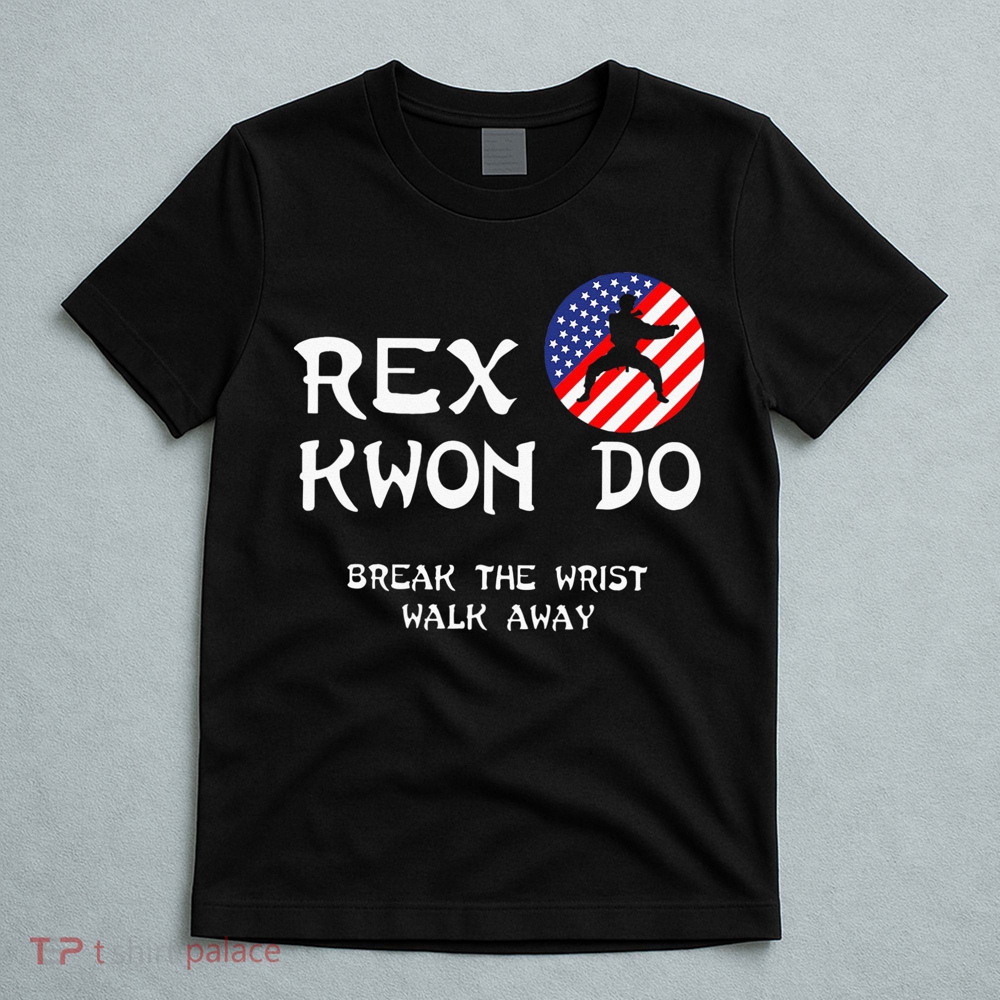 Break The Wrist Walk Away Rex Kwon Do T-Shirt