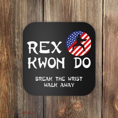 Break The Wrist Walk Away Rex Kwon Do Coaster