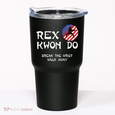 Break The Wrist Walk Away Rex Kwon Do Tumbler