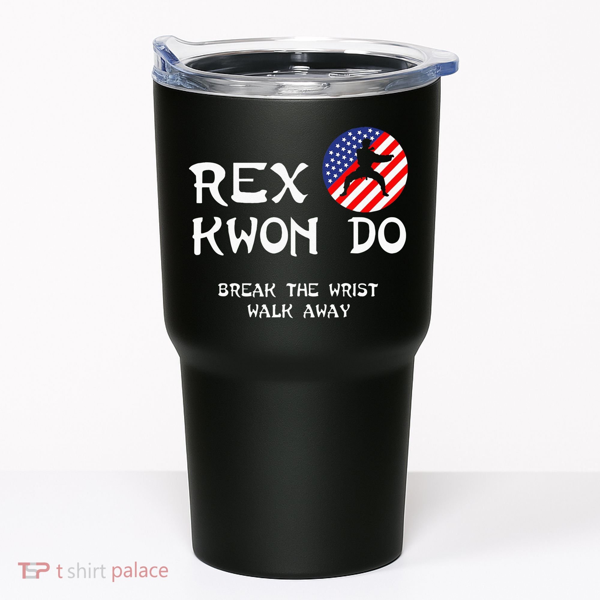 Break The Wrist Walk Away Rex Kwon Do Tumbler