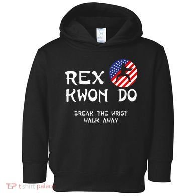 Break The Wrist Walk Away Rex Kwon Do Toddler Hoodie