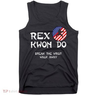 Break The Wrist Walk Away Rex Kwon Do Tank Top